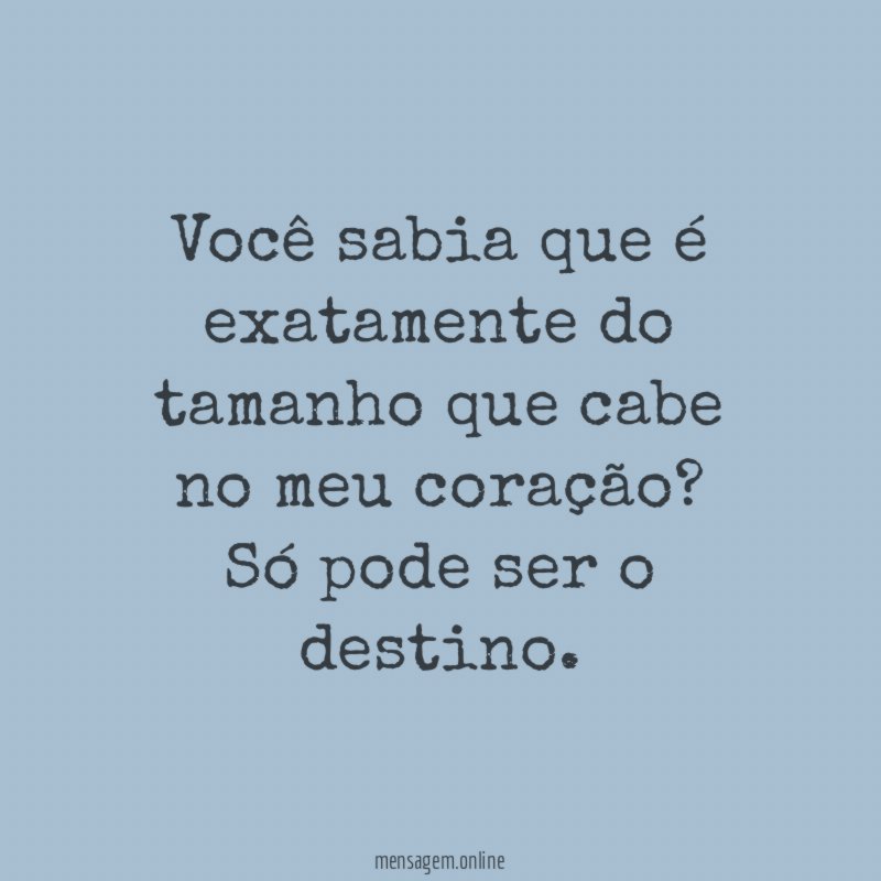 Você sabia que é exatamente do tamanho que cabe no meu coração
