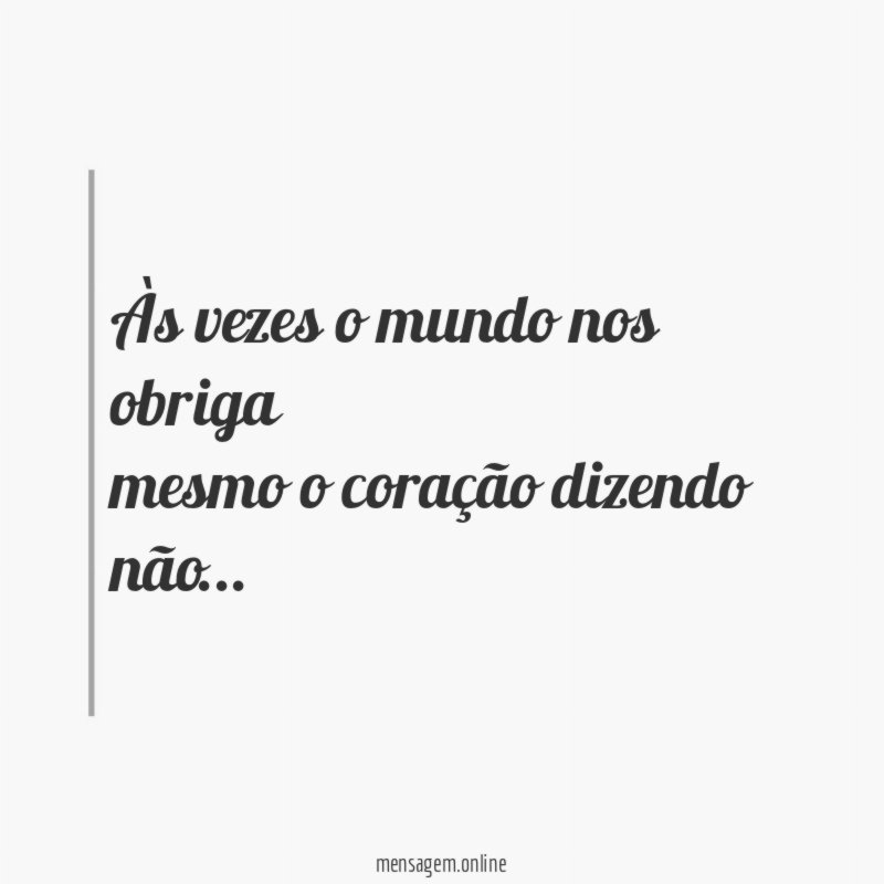 Às vezes o mundo nos obriga mesmo