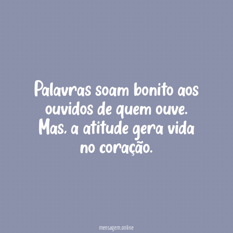 Palavras soam bonito aos ouvidos de quem ouve