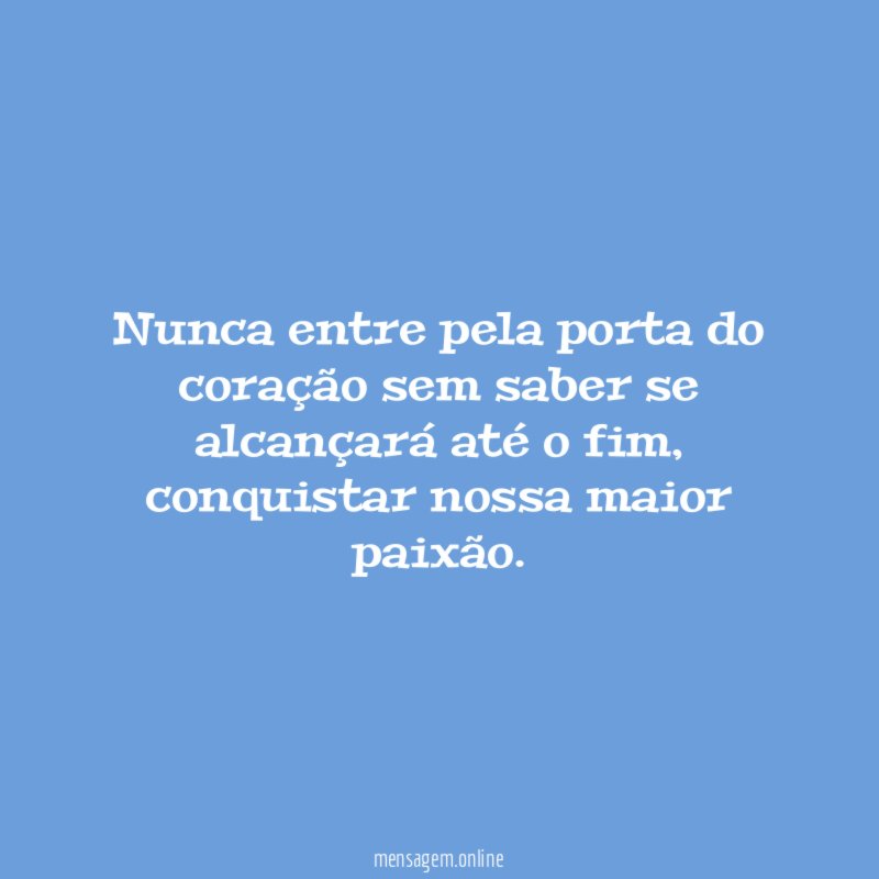 Nunca entre pela porta do coração sem saber