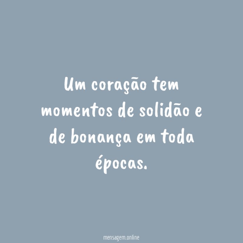 Um coração tem momentos de solidão e de