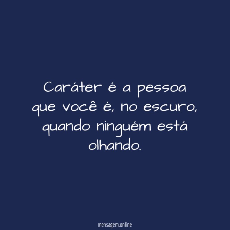 Caráter é a pessoa que você é