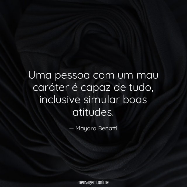 Uma pessoa com um mau caráter é capaz de tudo