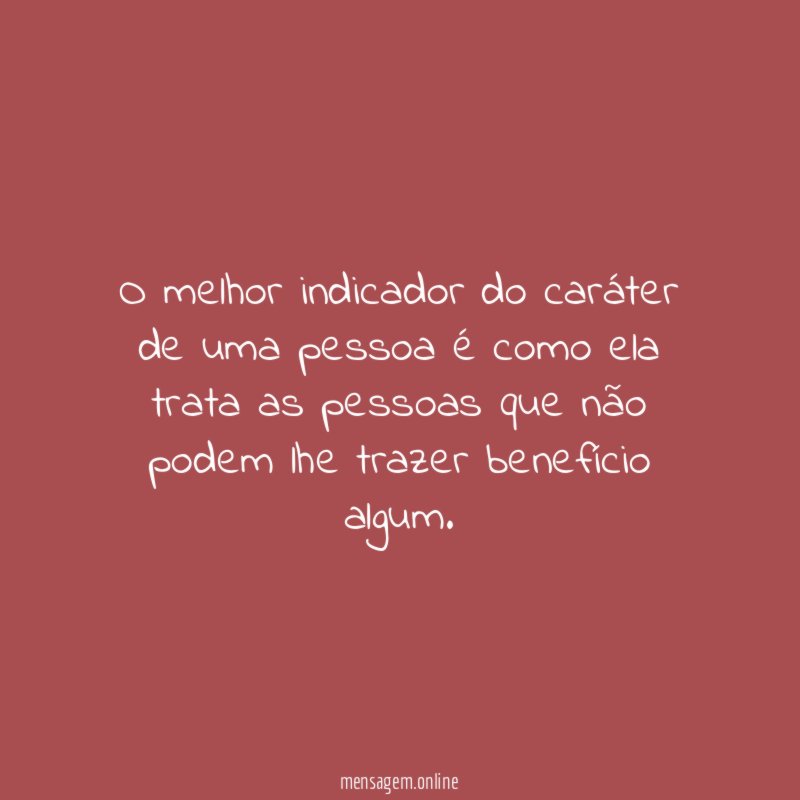 O melhor indicador do caráter de uma pessoa