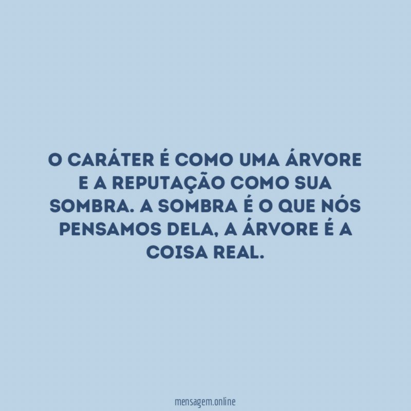O caráter é como uma árvore e a