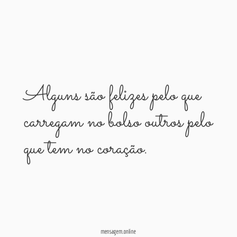 Alguns são felizes pelo que carregam no bolso