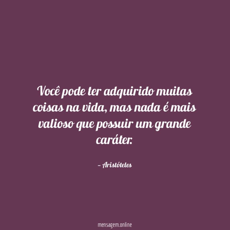 Você pode ter adquirido muitas coisas na vida