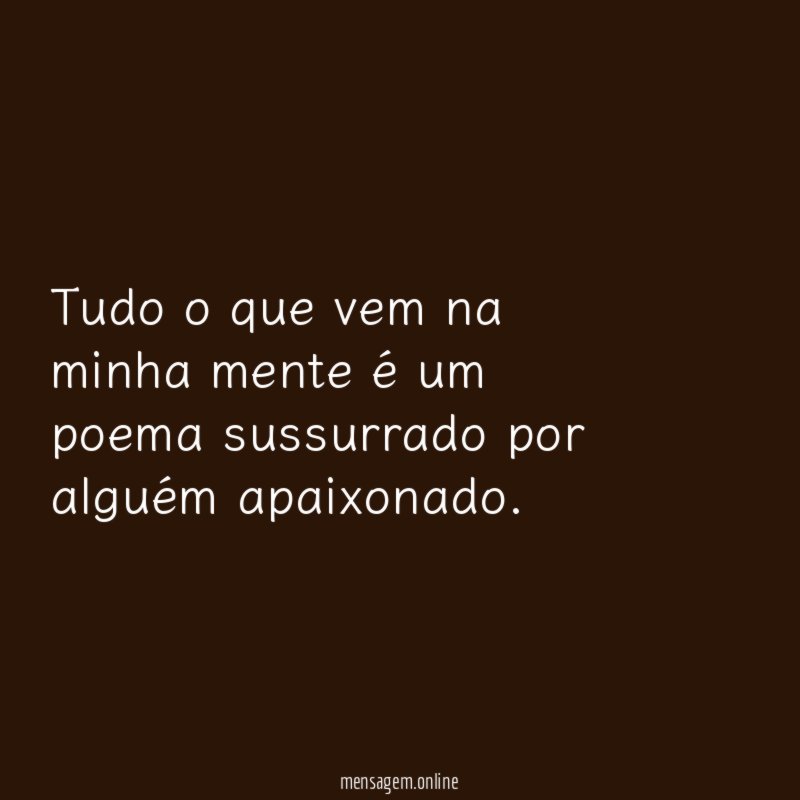 Tudo o que vem na minha mente é