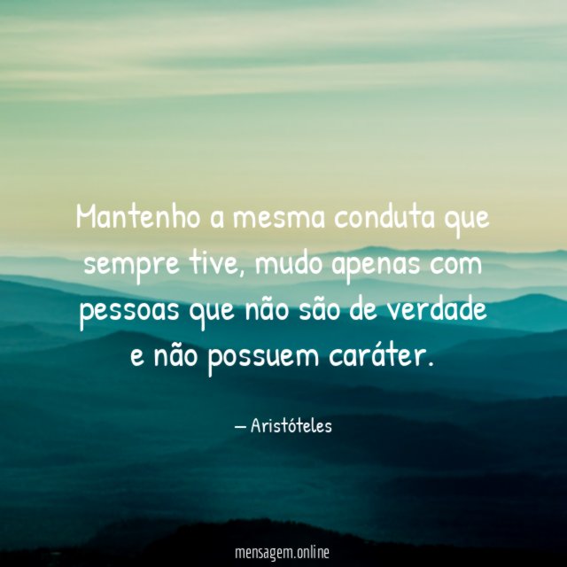Mantenho a mesma conduta que sempre tive