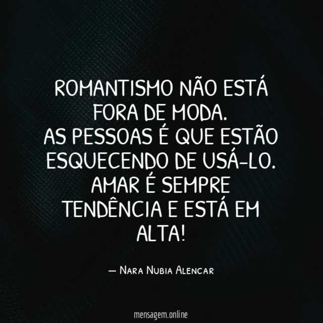 ROMANTISMO NÃO ESTÁ FORA DE MODA
