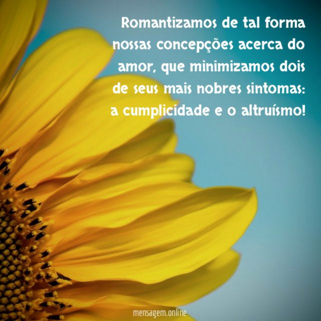 Romantizamos de tal forma nossas concepções acerca do amor