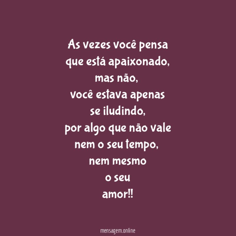 as vezes você pensa que está apaixonado