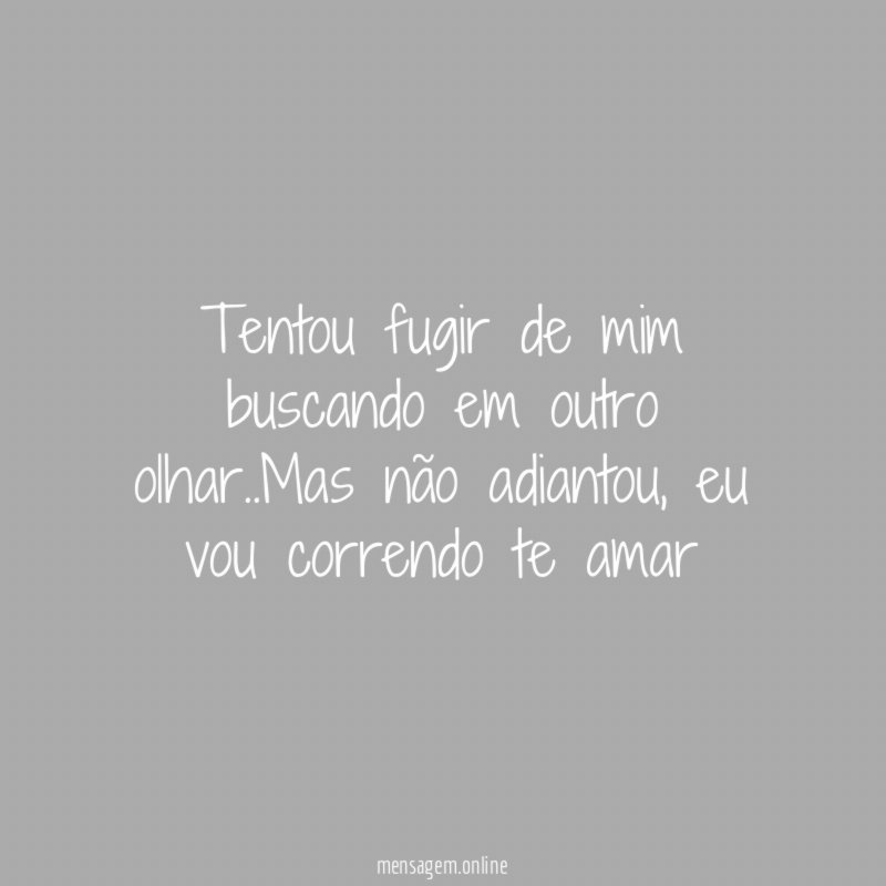 Tentou fugir de mim buscando em outro olhar