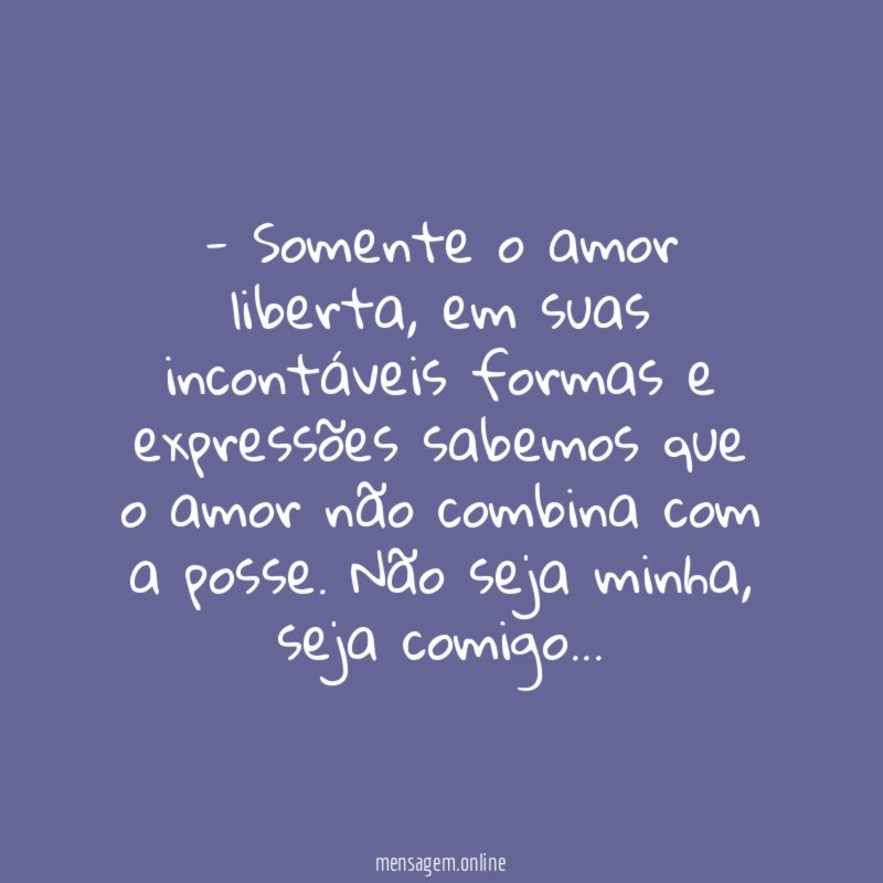 Somente o amor liberta