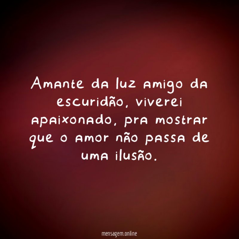 Amante da luz amigo da escuridão