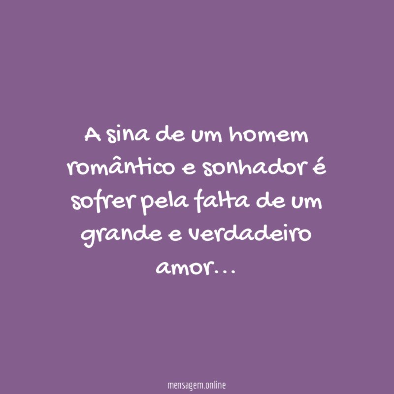 A sina de um homem romântico e sonhador