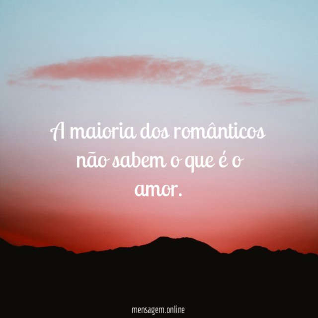 A maioria dos românticos não sabem o que é o amor