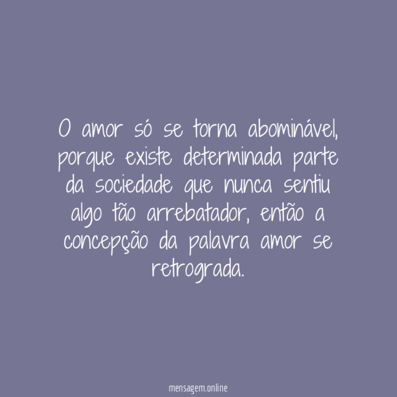 O amor só se torna abominável