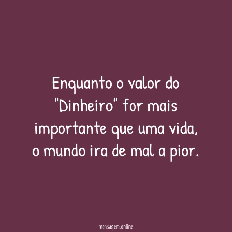 Enquanto o valor do "Dinheiro" for mais importante que uma vida