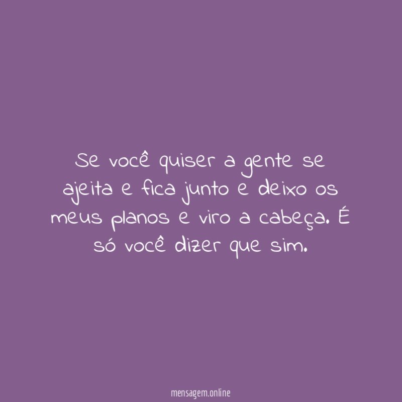 se você quiser a gente se ajeita