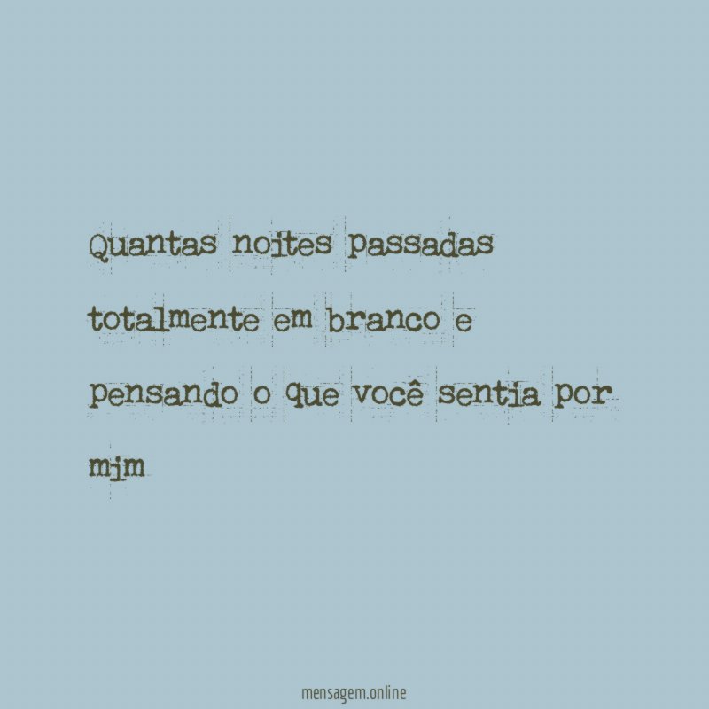 Quantas noites passadas totalmente em branco e pensando