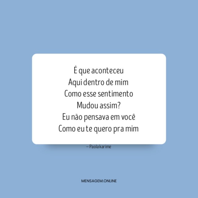 É que aconteceu Aqui dentro de mim Como esse sentimento Mudou assim