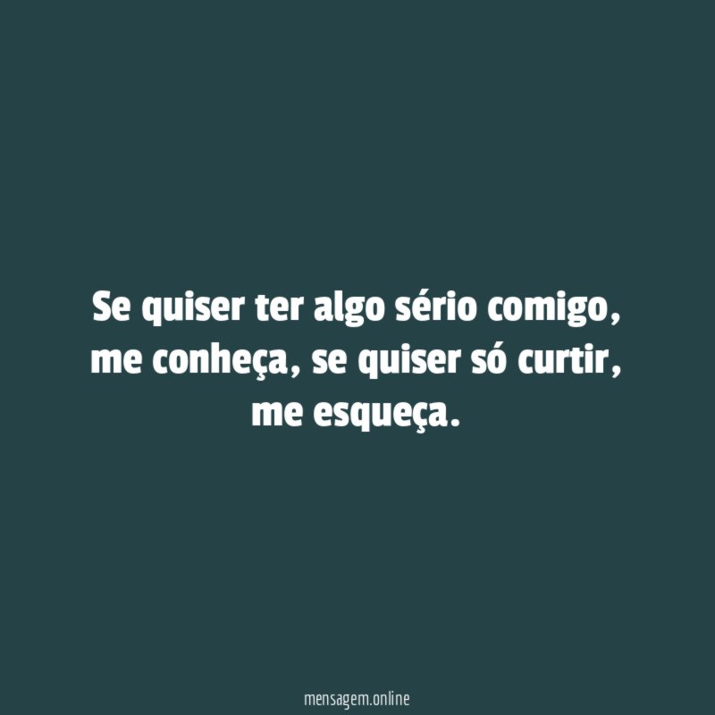 Se quiser ter algo sério comigo