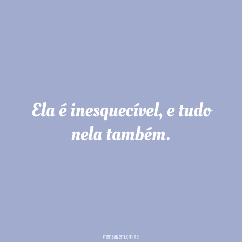 Ela é inesquecível