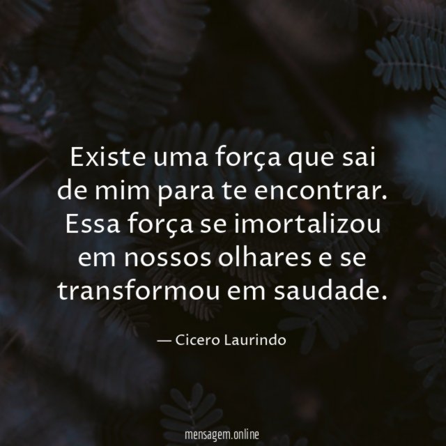 Existe uma força que sai de mim para te encontrar