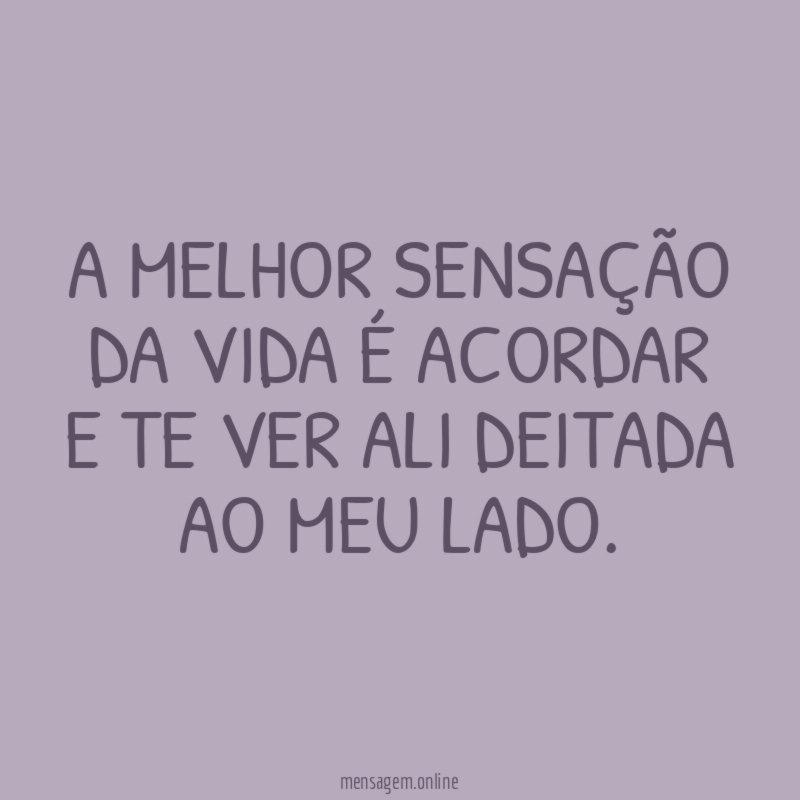 A melhor sensação da vida é acordar
