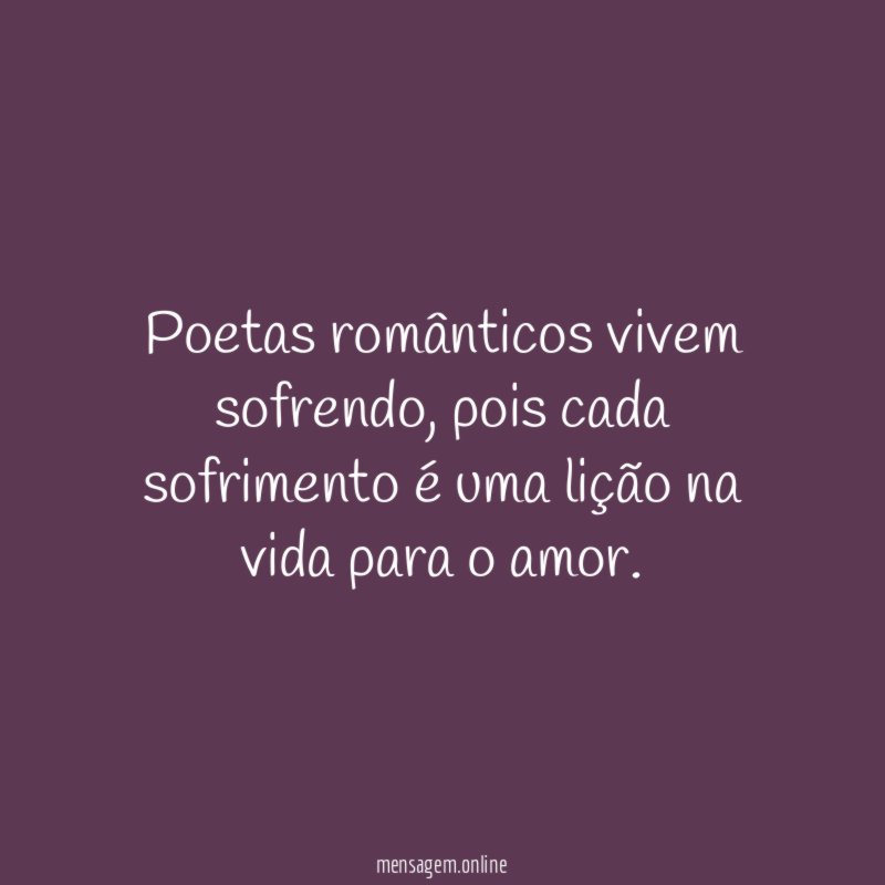 Poetas românticos vivem sofrendo
