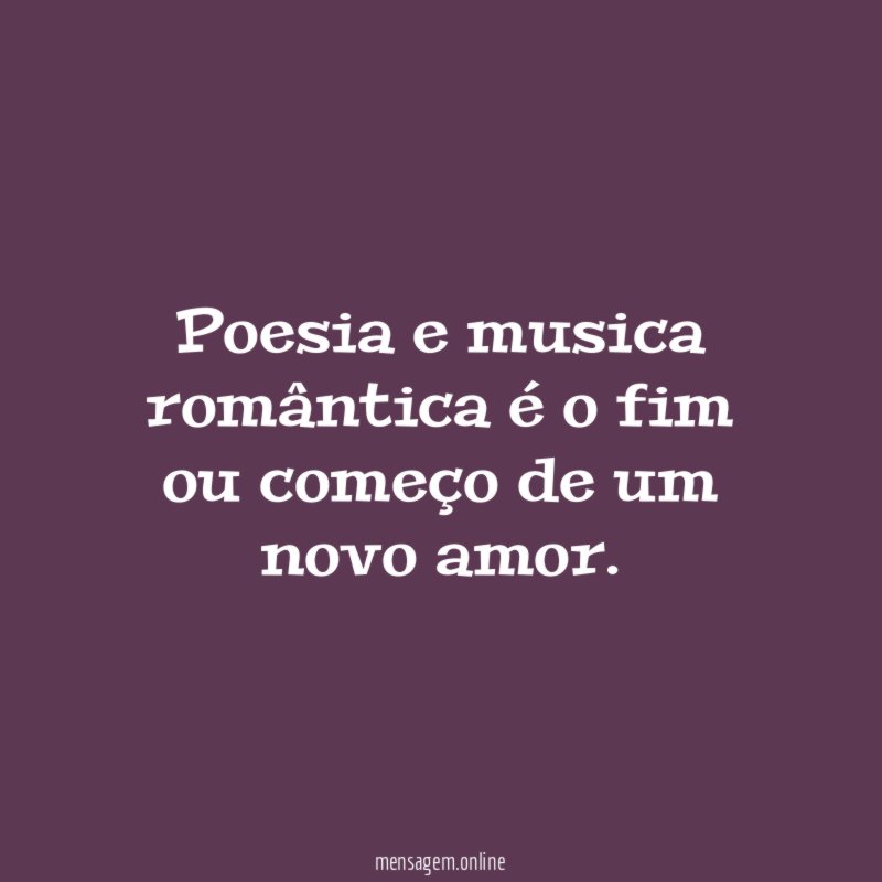 Poesia e musica romântica é o fim ou