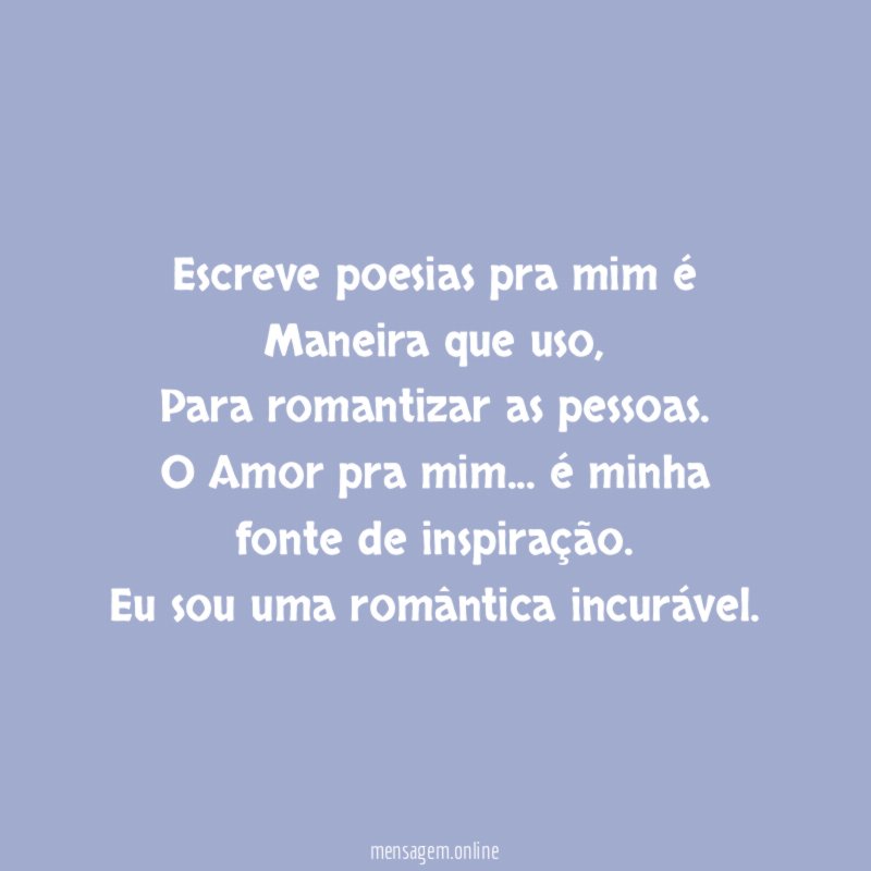 Escreve poesias pra mim é Maneira que uso