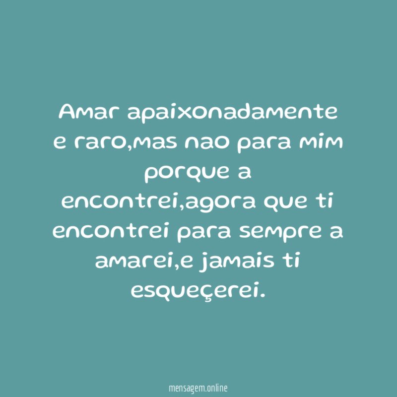 Amar apaixonadamente e raro