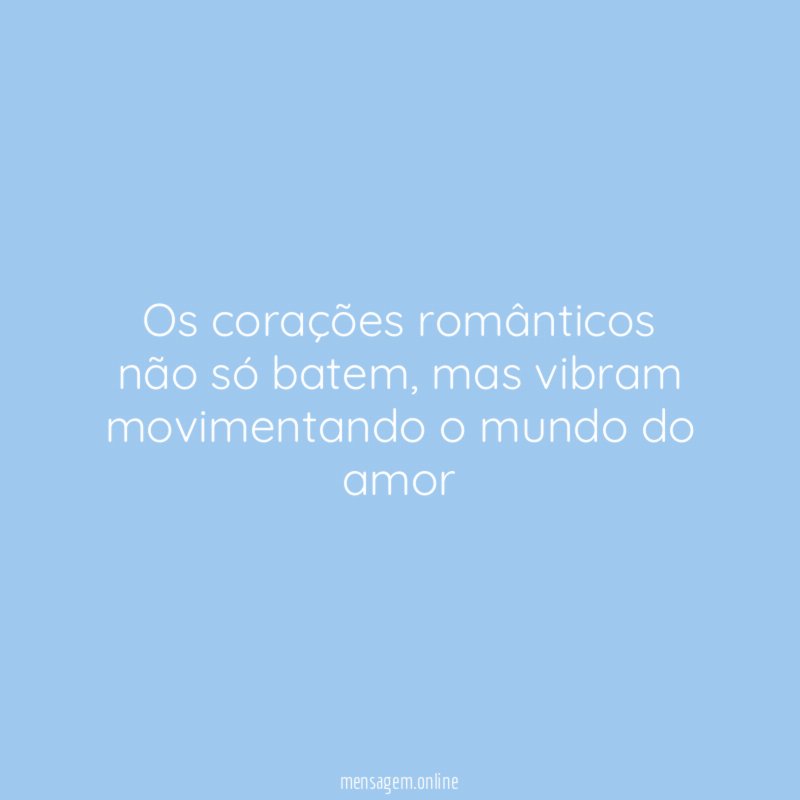 Os corações românticos não só batem