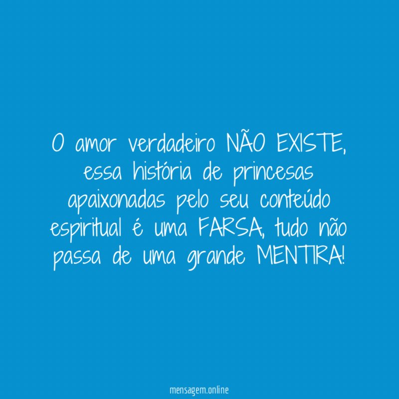 O amor verdadeiro NÃO EXISTE