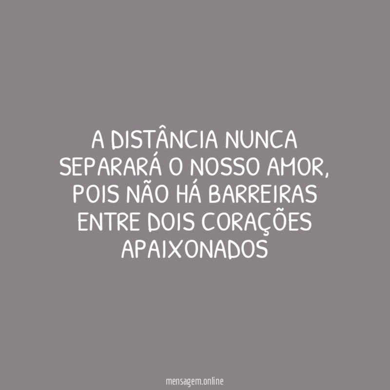 A distância nunca separará o nosso amor