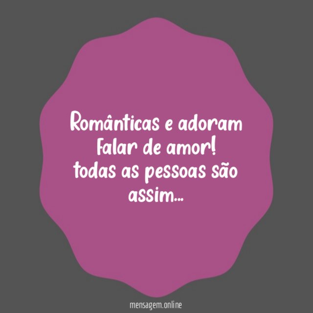Românticas e adoram falar de amor
