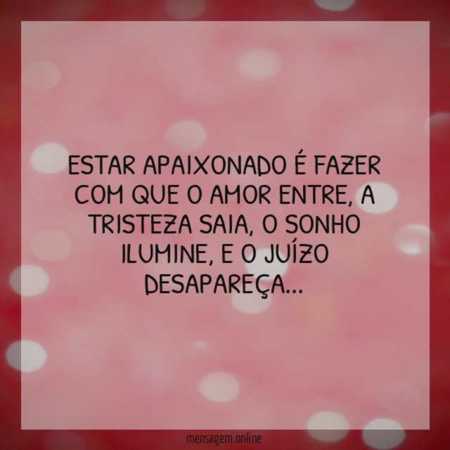 Estar apaixonado é fazer com que o amor entre