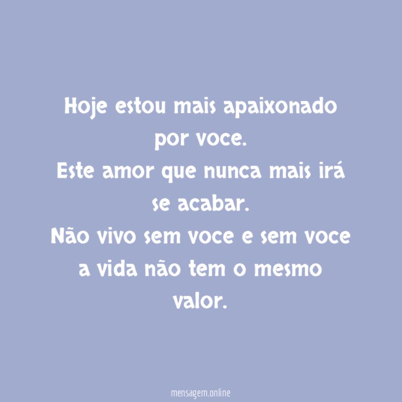 Hoje estou mais apaixonado por voce