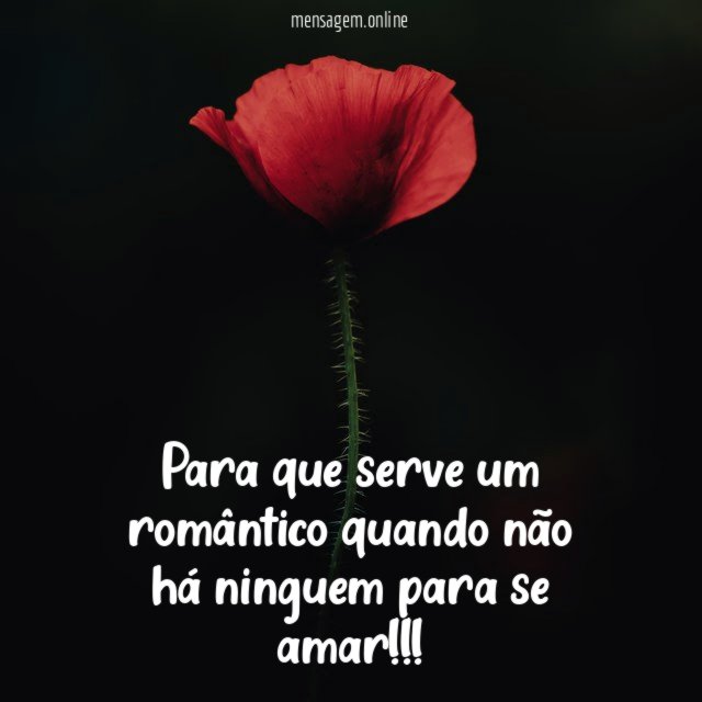 Para que serve um romântico quando não há