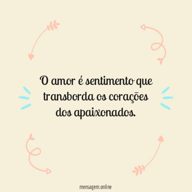 O amor é sentimento que transborda os corações dos apaixonados