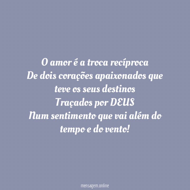 O amor é a troca recíproca De dois corações