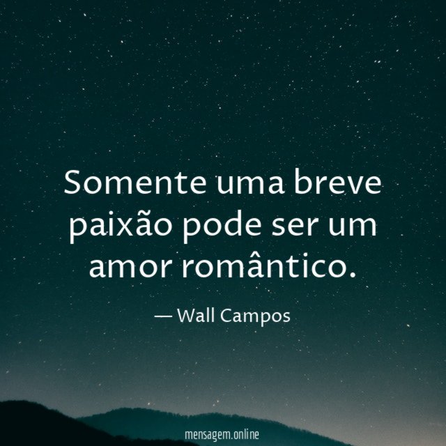 Somente uma breve paixão pode ser um amor romântico