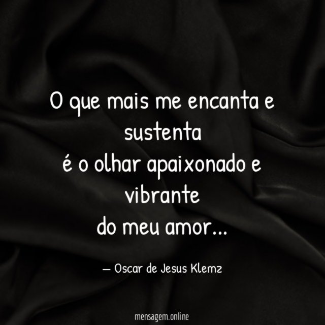 O que mais me encanta e sustenta é