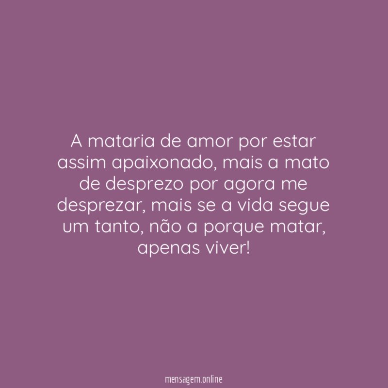 A mataria de amor por estar assim apaixonado