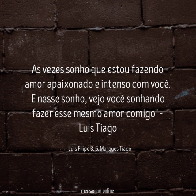 as vezes sonho que estou fazendo amor apaixonado e intenso com você