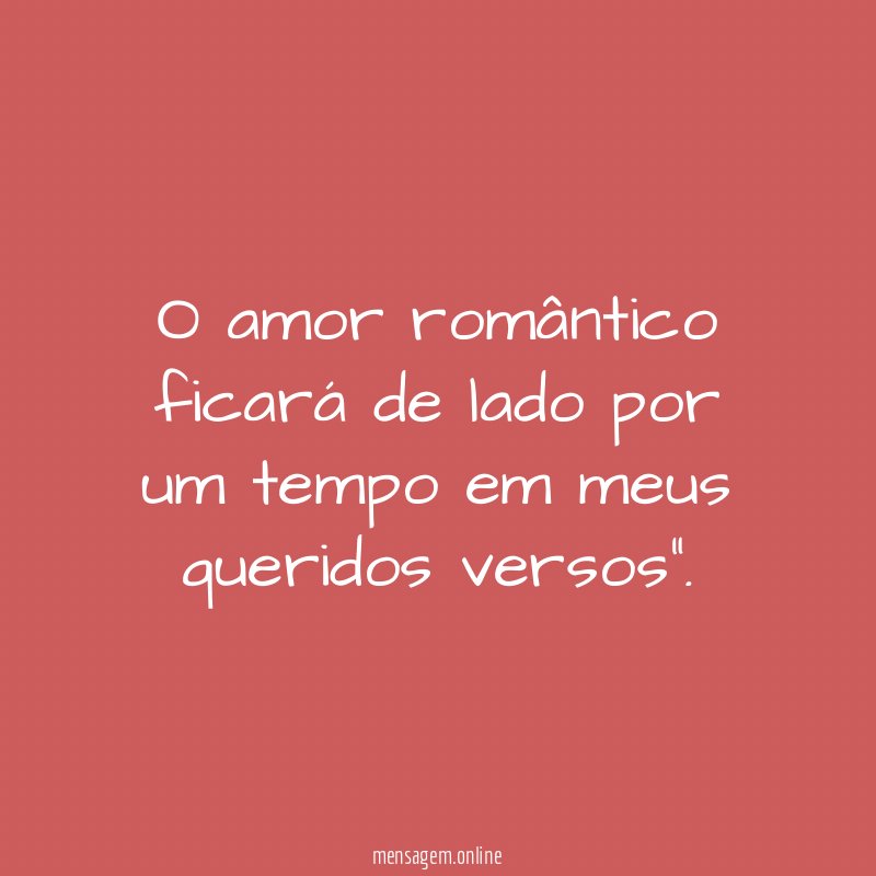 O amor romântico ficará de lado por um