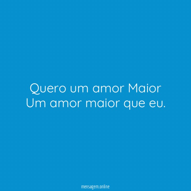 Quero um amor Maior Um amor maior que eu