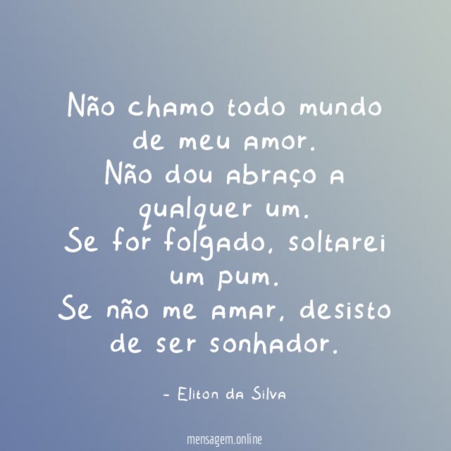 Não chamo todo mundo de meu amor